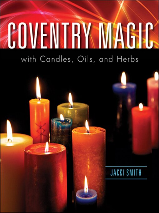 Title details for Coventry Magic with Candles, Oils, and Herbs by Jacki Smith - Available